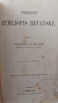 Klaić Vjekoslav: Prirodni zemljopis Hrvatske. Sastavio Vjekoslav Klaić, profesor Kr. gimnazije u Zagrebu. Sa 42 slike i 1 kartom